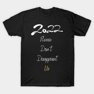 2022 Please Don't Desappoint Us T-Shirt